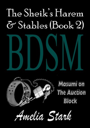 The Sheik's Harem & Stables. (Book Two.) Masumi on the Auction Block.