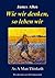 Wie wir denken, so leben wir: As A Man Thinketh (German Edition)