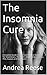 Insomnia: Natural Cures: Complete Guide for Fast and Natural Solutions for Insomnia. The Truth about Sleep, Cookies, Pills, Causes and Symptoms (Insomnia Help on Kindle)