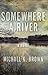 Somewhere A River