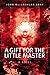 A Gift for the Little Master by John MacLachlan Gray