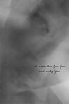 I Wrote This For You and Only You by pleasefindthis