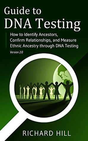 Guide to DNA Testing: How to Identify Ancestors, Confirm Relationships, and Measure Ethnic Ancestry through DNA Testing (Kindle Edition)