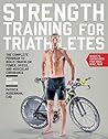 Strength Training for Triathletes: The Complete Program to Build Triathlon Power, Speed, and Muscular Endurance