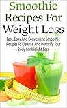 Smoothie Recipes For Weight Loss: Cleanse And Detoxify Your Body