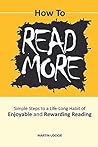 How To READ MORE: Simple Steps To A Life-long Habit of Enjoyable & Rewarding Reading