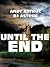 Until The End