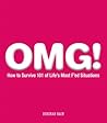 OMG!: How to Survive 101 of Life's Most F'ed Situations