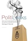 PolitiLeaks: Todo lo que la política argentina quiso esconder (Spanish Edition)