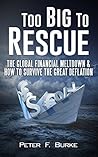 Too Big To Rescue: The Global Financial Meltdown & How To Survive The Great Deflation