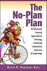 The No-Plan Plan: A Fabulously Freeing Approach to Strategy, Creativity, Innovation, Business, & Leadership