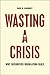 Wasting a Crisis by Paul G. Mahoney Wasting a Crisis by Paul G. Mahoney