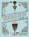 Cocktails on Tap: The Art of Mixing Spirits and Beer