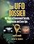 The UFO Dossier: 100 Years of Government Secrets, Conspiracies, and Cover-Ups (The Real Unexplained! Collection)