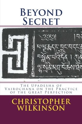 Beyond Secret: The Upadesha of Vairochana on the Practice of the Great Perfection (Paperback)