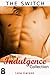 The Indulgence Collection: 8 [The Switch]