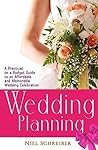 Wedding Planning: A Practical, on a Budget Guide to an Affordable and Memorable Wedding Celebration
