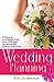 Wedding Planning: A Practical, on a Budget Guide to an Affordable and Memorable Wedding Celebration