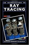 An Introduction to Ray Tracing (The Morgan Kaufmann Series in Computer Graphics)
