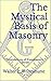 The Mystical Basis of Masonry: Foundations of Freemasonry Series