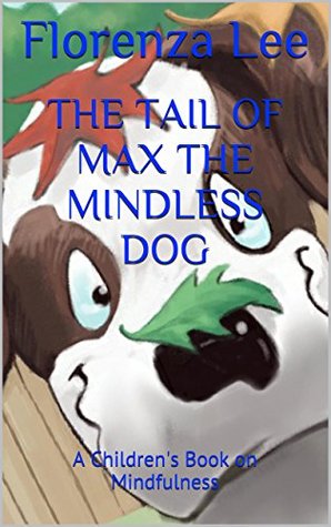 The Tail of Max the Mindless Dog: A Children's Book on Mindfulness (Kindle Edition)