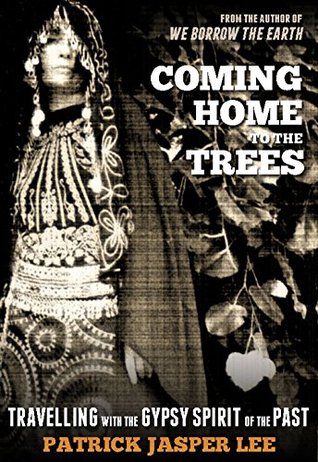 Coming Home to the Trees: Travelling with the Gypsy Spirit of the Past (Kindle Edition)
