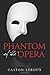 The Phantom of the Opera by Gaston Leroux The Phantom of the Opera by Gaston Leroux