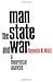 Man the State and War: A Theoretical Analysis