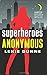 Superheroes Anonymous: A Witty Urban Fantasy Romance Where an Ordinary Woman Gains Powers and Faces Deadly Villains