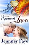 A Moment To Love by Jennifer Faye