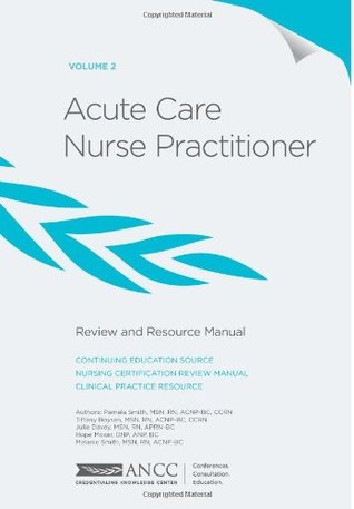 Acute Care Nurse Practitioner Review And Resource Manual 1st Edition Volume 2 By Pamela Smith Acute Care Nurse Practitioner Review And Resource Manual 1st Edition Volume 2 By Pamela Smith