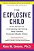 The Explosive Child: A New Approach for Understanding and Parenting Easily Frustrated, Chronically Inflexible Children
