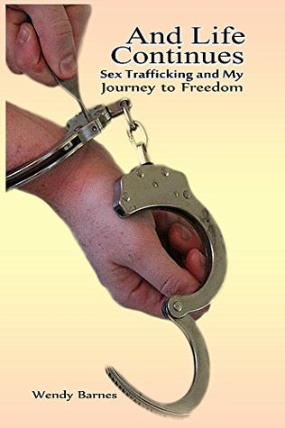 And Life Continues: Sex Trafficking and My Journey To Freedom (Kindle Edition)