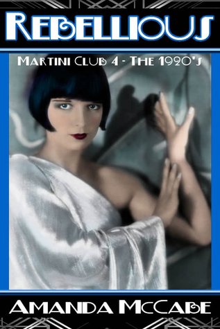 Rebellious (Martini Club 4 - The 1920s, #1)