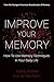 Improve Your Memory: How To Use Memory Techniques In Your Daily Life