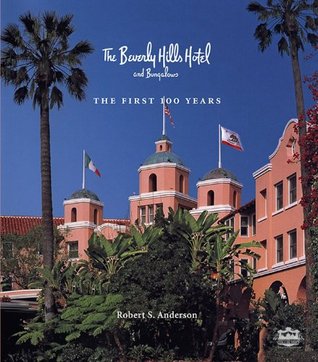 The Beverly Hills Hotel and Bungalows: The First 100 Years (Hardcover)