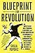 Blueprint for Revolution: How to Use Rice Pudding, Lego Men, and Other Nonviolent Techniques to Galvanize Communities, Overthrow Dictators, or Simply Change the World