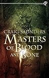 Masters of Blood and Bone by Craig  Saunders