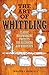 The Art of Whittling: Classic Woodworking Projects for Beginners and Hobbyists