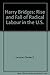 Harry Bridges; the rise and fall of radical labor in the Unit... by Charles P. Larrowe