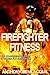 Firefighter Fitness by Anthony Bevilacqua