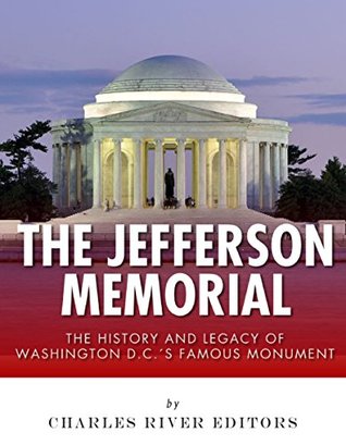 The Jefferson Memorial: The History of Washington D.C.’s Famous Monument (Kindle Edition)