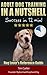 Adult Dog Training IN A NUTSHELL: Success in 12 min! - Dog Lover's SUMMARY Reference Guide (New Dog Series Book 3)