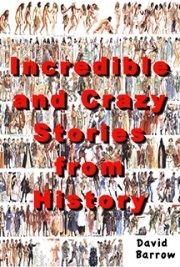 Incredible crazy stories from history