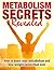 Metabolism Secrets Revealed: How to Boost Your Metabolism and Lose Weight Faster Than Ever (metabolism, fitness, exercise plan, metabolic diet, boost metabolism, increase metabolism)