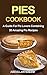 Pies cookbook: A guide for pie lovers containing 30 amazing pie recipes