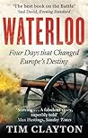 Waterloo: Four Days that Changed Europe's Destiny