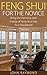 Feng Shui: Feng Shui for The Novice: Bring the Harmony and Energy of Feng Shui Into Your Household! (Feng Shui, Feng Shui Your Life, Feng Shui Bedroom)