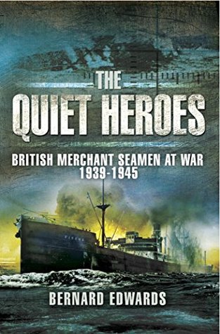 The Quiet Heroes: British Merchant Seamen at War, 1939–1945 (Kindle Edition)