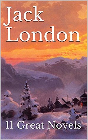 Jack London: 11 Great Novels (Kindle Edition)